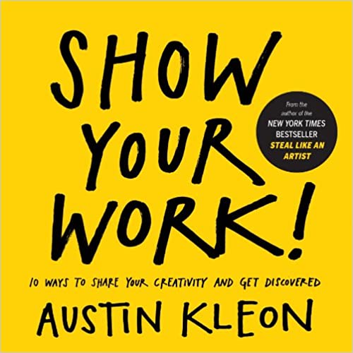 Show Your Work! The Book that Changed my Entire Perspective on Self-Promotion